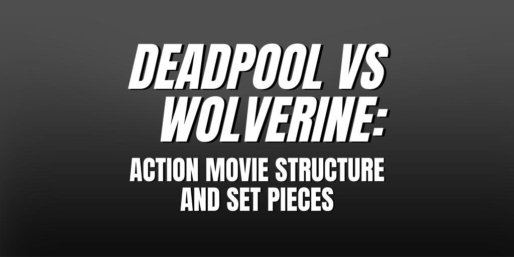 Deadpool vs Wolverine: Action Movie Structure and Set Pieces